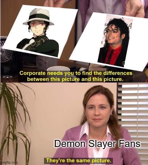 They're The Same Picture Meme | Demon Slayer Fans | image tagged in memes,they're the same picture | made w/ Imgflip meme maker