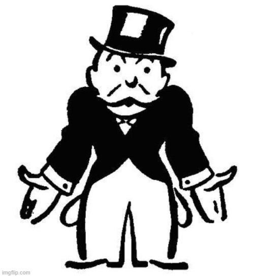 Poor Monopoly Man | . | image tagged in poor monopoly man | made w/ Imgflip meme maker