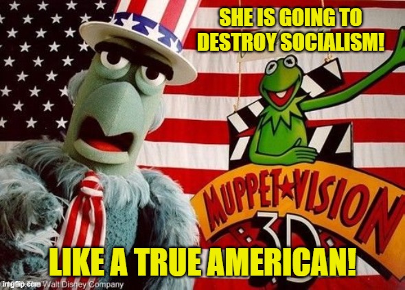 SHE IS GOING TO DESTROY SOCIALISM! LIKE A TRUE AMERICAN! | made w/ Imgflip meme maker
