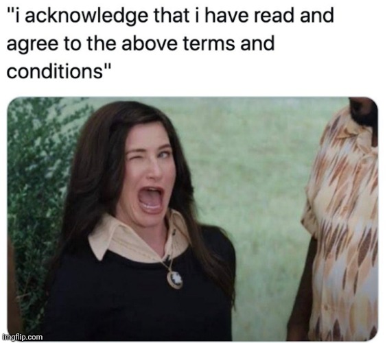 Oh yes i have read it and learnt alot! | image tagged in terms and conditions | made w/ Imgflip meme maker