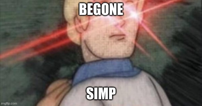Bought by the drawings stream | BEGONE; SIMP | image tagged in begone thot | made w/ Imgflip meme maker