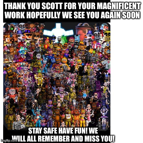 Farewell Scott we hope to see you again soon | THANK YOU SCOTT FOR YOUR MAGNIFICENT WORK HOPEFULLY WE SEE YOU AGAIN SOON; STAY SAFE HAVE FUN! WE WILL ALL REMEMBER AND MISS YOU! | image tagged in farewell | made w/ Imgflip meme maker