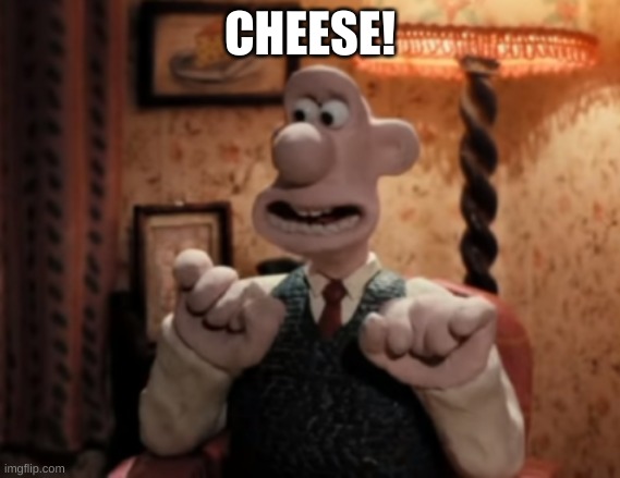 That's It! Cheese! | CHEESE! | image tagged in that's it cheese | made w/ Imgflip meme maker