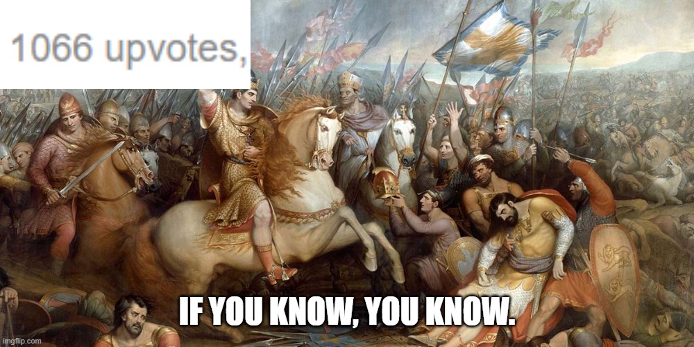Battle of Hastings | IF YOU KNOW, YOU KNOW. | image tagged in 1066,war,history meme | made w/ Imgflip meme maker