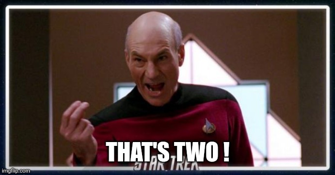 Picard Two Fingers | THAT'S TWO ! | image tagged in picard two fingers | made w/ Imgflip meme maker
