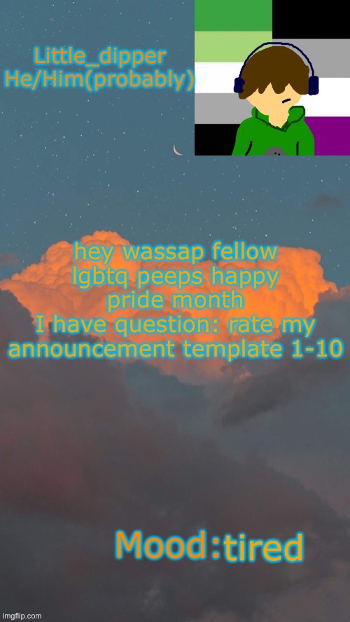 hey wassap fellow lgbtq peeps happy pride month
I have question: rate my announcement template 1-10; tired | made w/ Imgflip meme maker