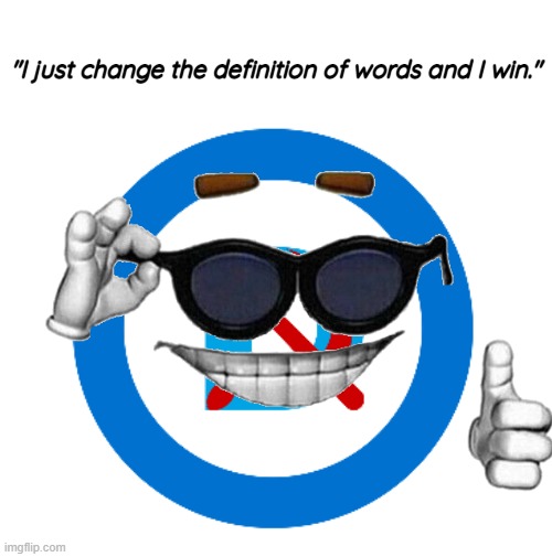 leftists really argue like this | "I just change the definition of words and I win." | image tagged in democrats,communism | made w/ Imgflip meme maker