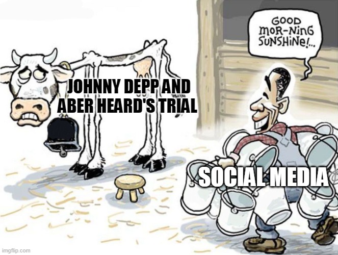 we live in a society | JOHNNY DEPP AND ABER HEARD'S TRIAL; SOCIAL MEDIA | image tagged in milking the cow | made w/ Imgflip meme maker