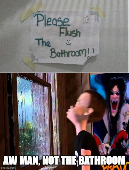 Please flush the bathroom | AW MAN, NOT THE BATHROOM | image tagged in aww man sid toy story | made w/ Imgflip meme maker