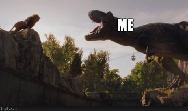 Lion vs. T-rex Jurassic World | ME | image tagged in lion vs t-rex jurassic world | made w/ Imgflip meme maker