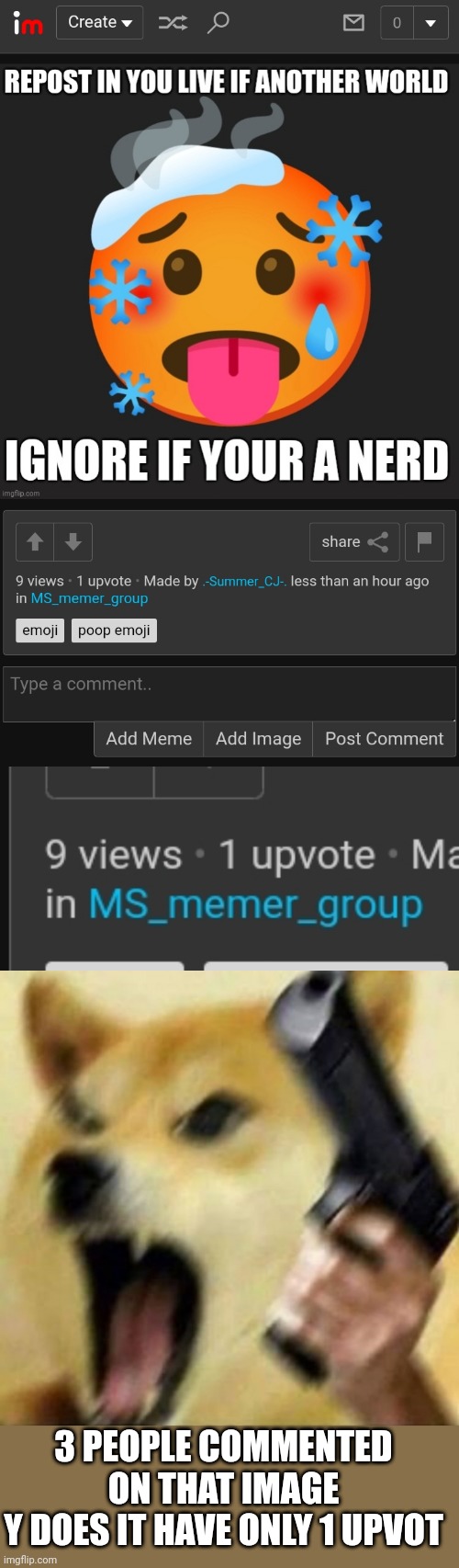 >:| | 3 PEOPLE COMMENTED ON THAT IMAGE
Y DOES IT HAVE ONLY 1 UPVOT | image tagged in angry doge with gun | made w/ Imgflip meme maker