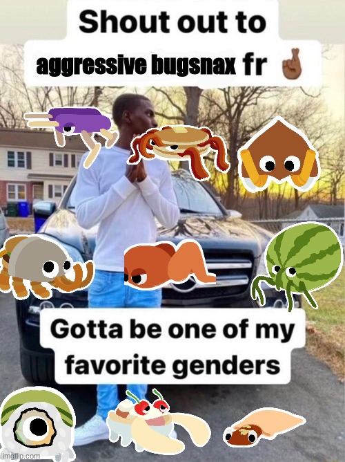 g | aggressive bugsnax | made w/ Imgflip meme maker