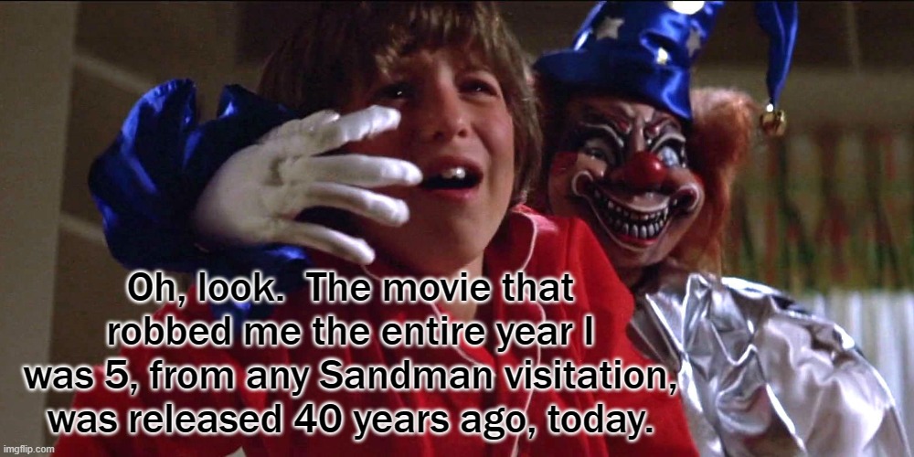 But I'm Still Heeere | Oh, look.  The movie that robbed me the entire year I was 5, from any Sandman visitation, was released 40 years ago, today. | image tagged in poltergeist,1980s,classic,supernatural,horror movie | made w/ Imgflip meme maker