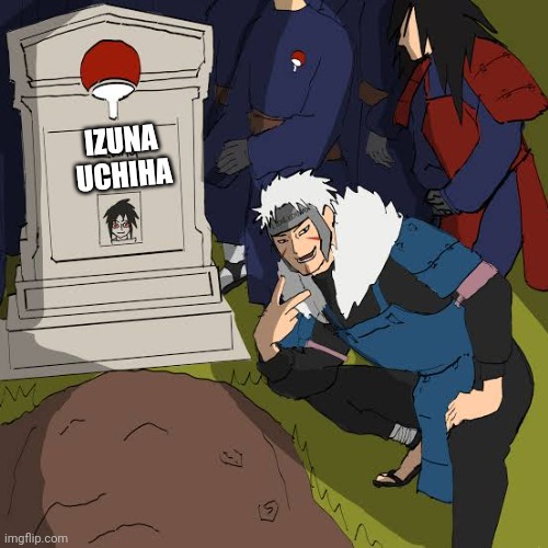 Tobirama in Izuna's funeral | IZUNA UCHIHA | image tagged in grant gustin over grave | made w/ Imgflip meme maker