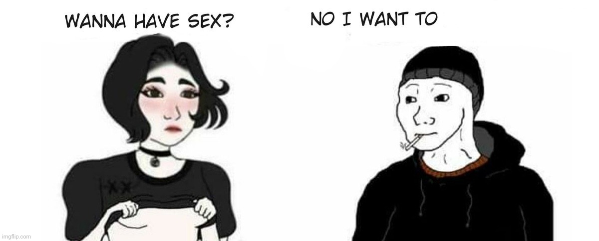 Wanna have sex? No i want to ___ | image tagged in wanna have sex no i want to ___ | made w/ Imgflip meme maker