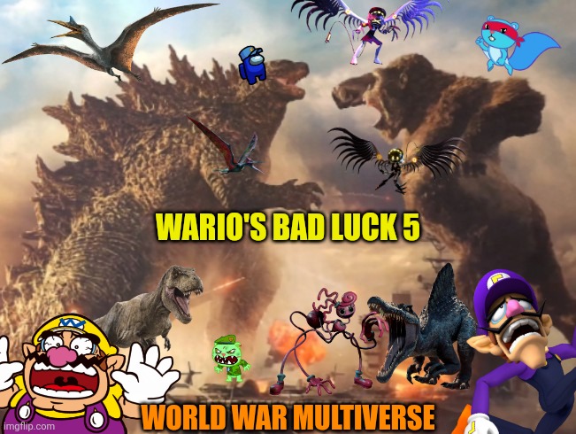 Wario's Bad Luck 5.mp3 | WARIO'S BAD LUCK 5; WORLD WAR MULTIVERSE | image tagged in godzilla vs kong,wario dies,wario,too many tags | made w/ Imgflip meme maker