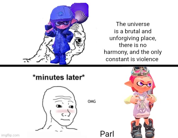 Credit to DRM and Pearl | The universe is a brutal and unforgiving place, there is no harmony, and the only constant is violence; Parl | image tagged in the only constant is suffering | made w/ Imgflip meme maker