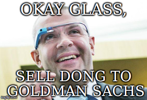 OKAY GLASS, SELL DONG TO GOLDMAN SACHS | image tagged in corydonglass | made w/ Imgflip meme maker