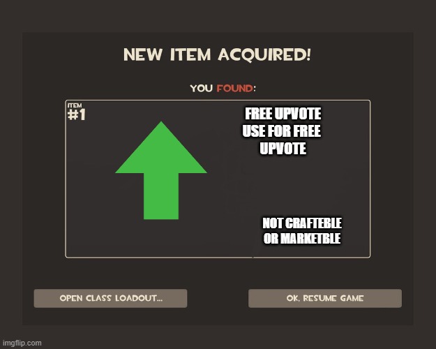free upvote | FREE UPVOTE
USE FOR FREE 
UPVOTE; NOT CRAFTEBLE OR MARKETBLE | image tagged in you got tf2 shit,tf2 | made w/ Imgflip meme maker