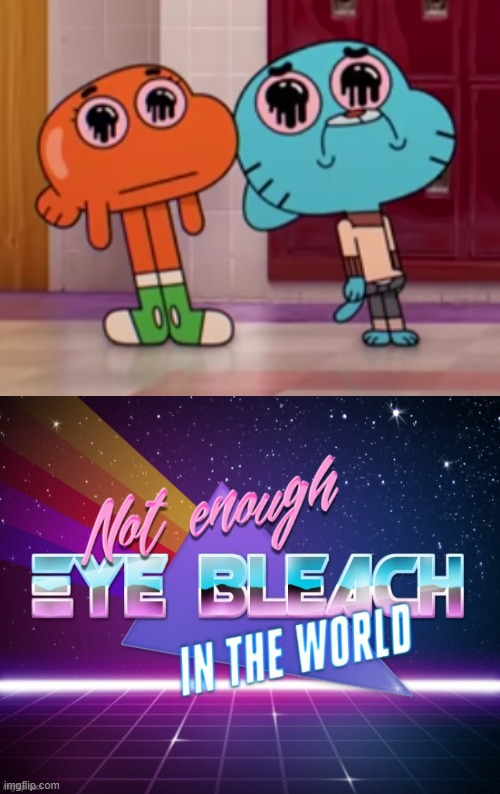 Give me bleach now | image tagged in cursed,the amazing world of gumball | made w/ Imgflip meme maker