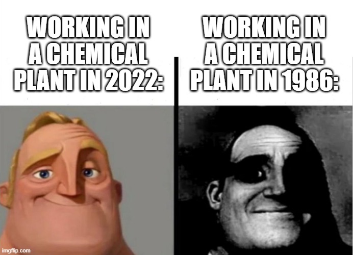 Teacher's Copy | WORKING IN A CHEMICAL PLANT IN 1986:; WORKING IN A CHEMICAL PLANT IN 2022: | image tagged in teacher's copy | made w/ Imgflip meme maker