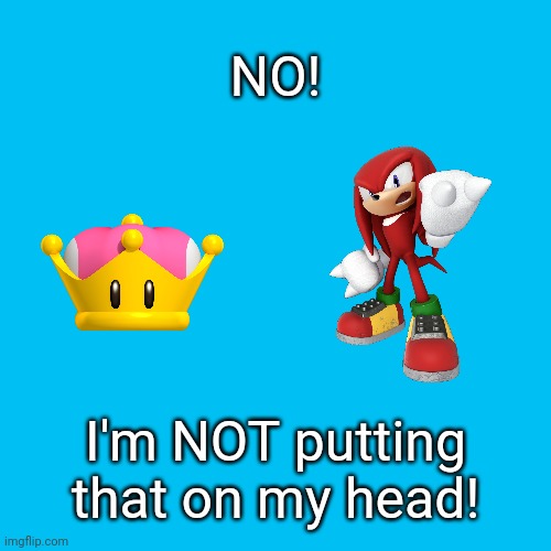 Knuckles vs. a Super Crown | NO! I'm NOT putting that on my head! | image tagged in memes,blank transparent square,crown,knuckles,female,male | made w/ Imgflip meme maker
