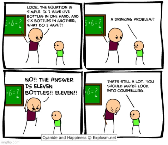 Yes, a drinking problem | image tagged in bottles,cyanide and happiness,drinking,comics,comics/cartoons,equation | made w/ Imgflip meme maker