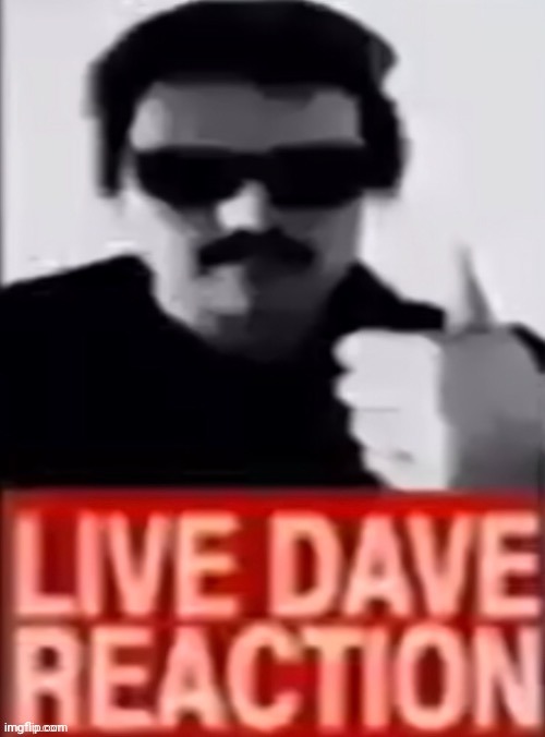 hello chat | image tagged in live dave reaction | made w/ Imgflip meme maker