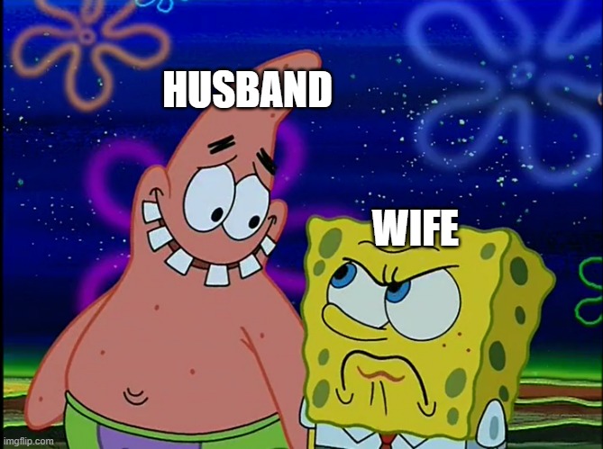 When you forget your anniversary | HUSBAND; WIFE | image tagged in x angry at y,spongebob,memes,meme | made w/ Imgflip meme maker