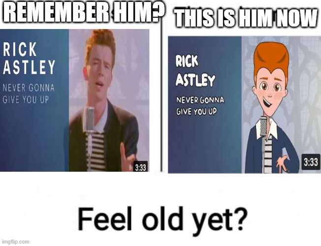 Cartoon rickroll | REMEMBER HIM? THIS IS HIM NOW | image tagged in remember this kid | made w/ Imgflip meme maker