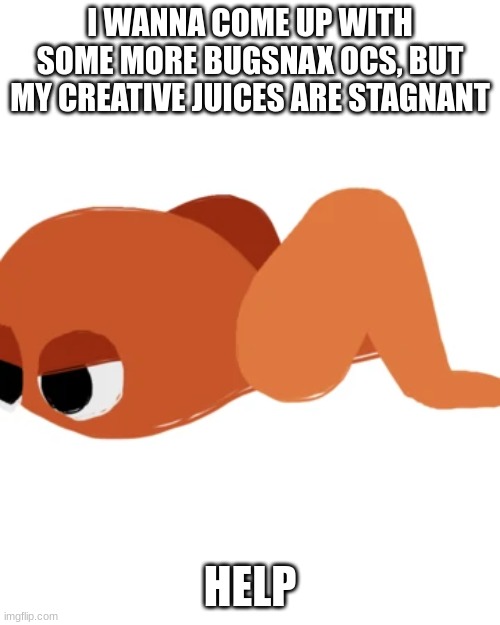 Buffalocust | I WANNA COME UP WITH SOME MORE BUGSNAX OCS, BUT MY CREATIVE JUICES ARE STAGNANT; HELP | image tagged in buffalocust | made w/ Imgflip meme maker