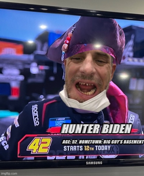 Hunter Biden the crackhead pirate driver | HUNTER BIDEN; AGE: 52  HOMETOWN: BIG GUY’S BASEMENT | image tagged in memes,nascar,hunter biden,crackhead,joe biden,drugs | made w/ Imgflip meme maker