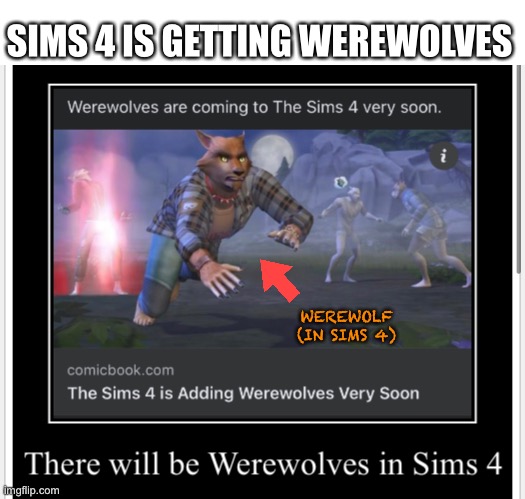 There are going to be Sims 4 Werewolves | SIMS 4 IS GETTING WEREWOLVES; WEREWOLF (IN SIMS 4) | image tagged in sims 4,werewolf | made w/ Imgflip meme maker
