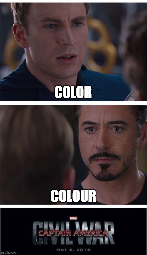 e. | COLOR; COLOUR | image tagged in memes,marvel civil war 1,funny,true story,colors,colours | made w/ Imgflip meme maker