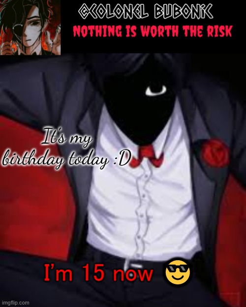 Little Cesar's temp | It's my birthday today :D; I'm 15 now 😎 | image tagged in little cesar's temp | made w/ Imgflip meme maker