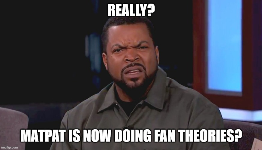 Not us the fans of MatPat, but longtime theories of fans on shows | REALLY? MATPAT IS NOW DOING FAN THEORIES? | image tagged in really ice cube,matpat,theory | made w/ Imgflip meme maker