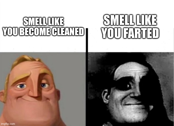 Funni | SMELL LIKE YOU FARTED; SMELL LIKE YOU BECOME CLEANED | image tagged in teacher's copy | made w/ Imgflip meme maker