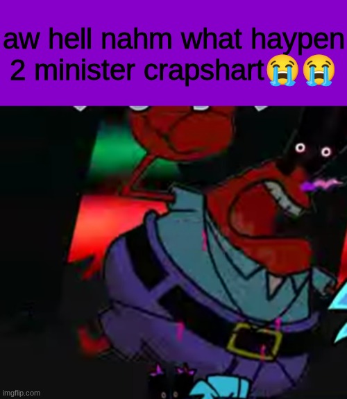 aw hell nahm what haypen 2 minister crapshart😭😭 | made w/ Imgflip meme maker