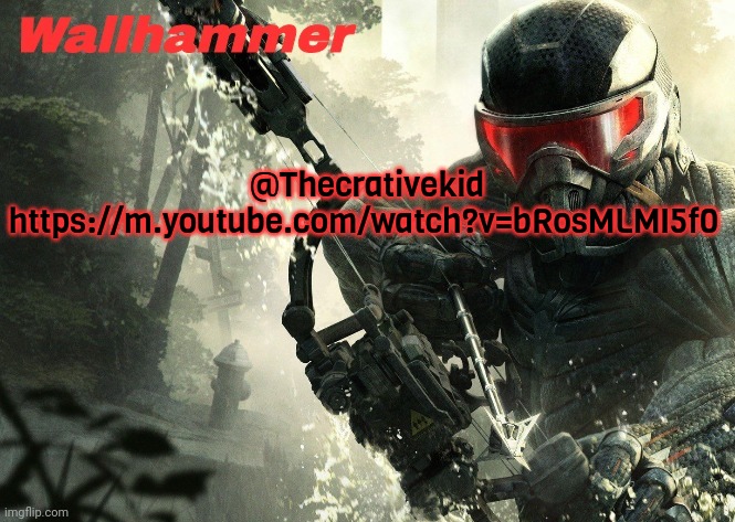 creative* but whatever | @Thecrativekid https://m.youtube.com/watch?v=bRosMLMI5f0 | image tagged in crysis 3 | made w/ Imgflip meme maker