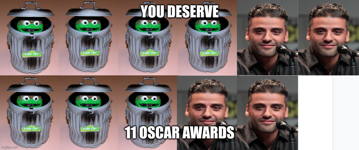 YOU DESERVE 11 OSCAR AWARDS | made w/ Imgflip meme maker