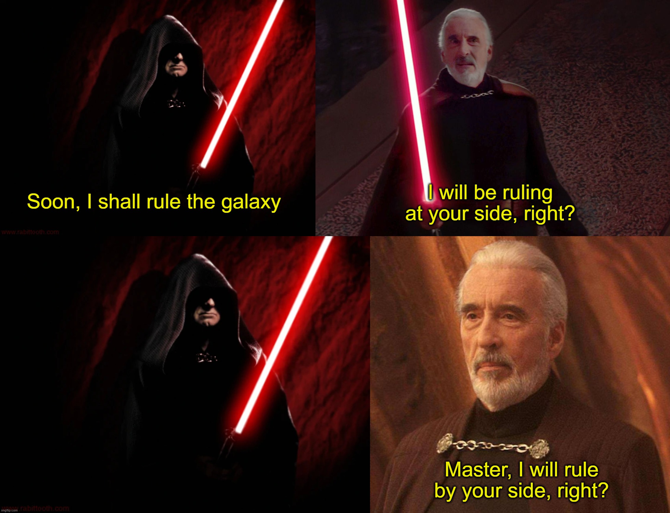 Soon, I shall rule the galaxy; I will be ruling at your side, right? Master, I will rule by your side, right? | made w/ Imgflip meme maker