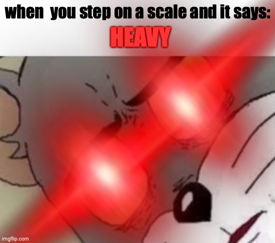 Fun fact: | HEAVY; when  you step on a scale and it says: | image tagged in fun fact,unsettled tom,scale | made w/ Imgflip meme maker