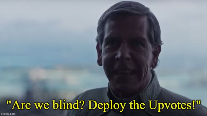 Are We Blind? Deploy the | "Are we blind? Deploy the Upvotes!" | image tagged in are we blind deploy the | made w/ Imgflip meme maker