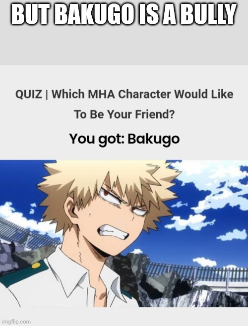 BUT BAKUGO IS A BULLY | made w/ Imgflip meme maker
