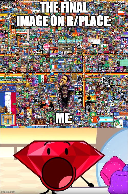This is my favorite! | THE FINAL IMAGE ON R/PLACE:; ME: | image tagged in r/place 2022,bfdi ruby | made w/ Imgflip meme maker