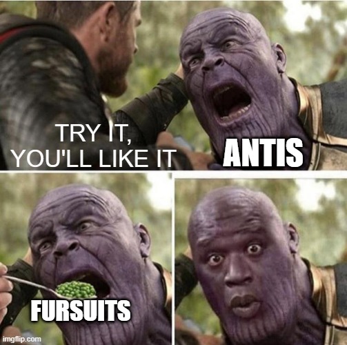 Thor feeding Thanos | ANTIS; TRY IT, YOU'LL LIKE IT; FURSUITS | image tagged in thor feeding thanos,memes,the furry fandom | made w/ Imgflip meme maker