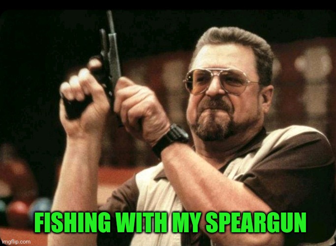 FISHING WITH MY SPEARGUN | made w/ Imgflip meme maker