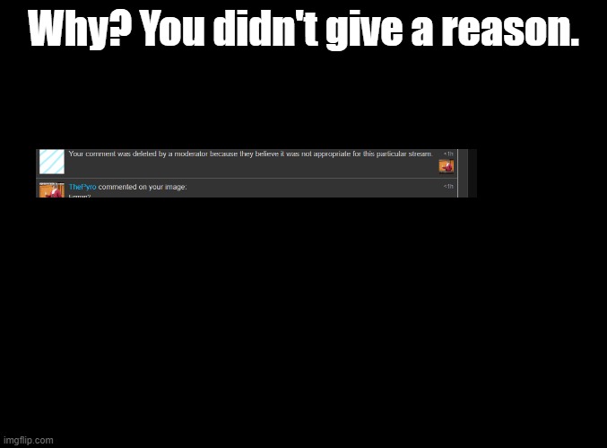 This was in ZiZi's stream | Why? You didn't give a reason. | image tagged in blank black,all of your logic is faulty your plans are all a disgrace | made w/ Imgflip meme maker
