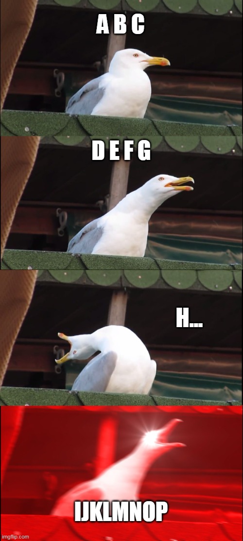 Inhaling Seagull Meme |  A B C; D E F G; H... IJKLMNOP | image tagged in memes,inhaling seagull | made w/ Imgflip meme maker