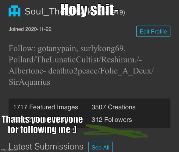 :] | Holy shit-; Thanks you everyone for following me :] | made w/ Imgflip meme maker